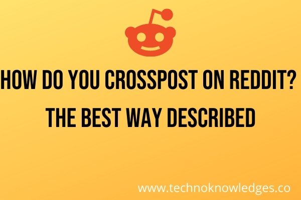 How do you crosspost on Reddit The Best way described