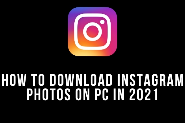 How To Download Instagram Photos On PC In 2021
