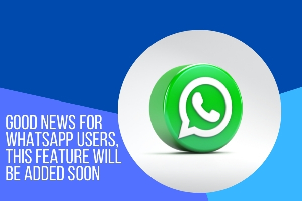 Good News For Whatsapp Users, This feature will be added soon