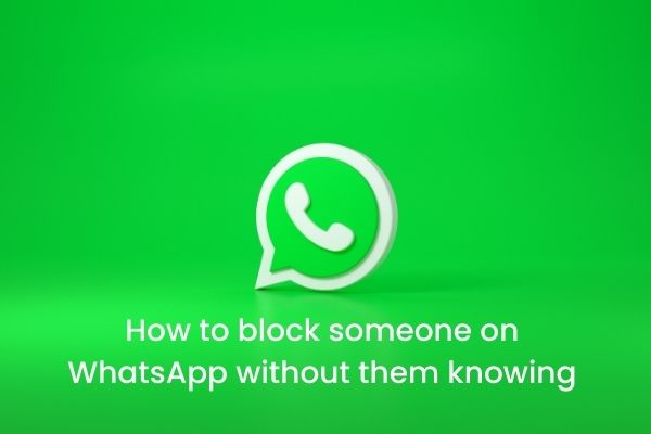 How to block someone on WhatsApp without them knowing
