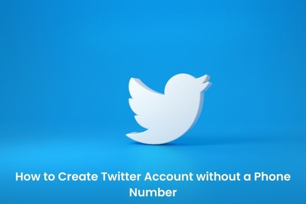 How to Create Twitter Account without a Phone Number