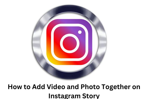 How to Add Video and Photo Together on Instagram Story